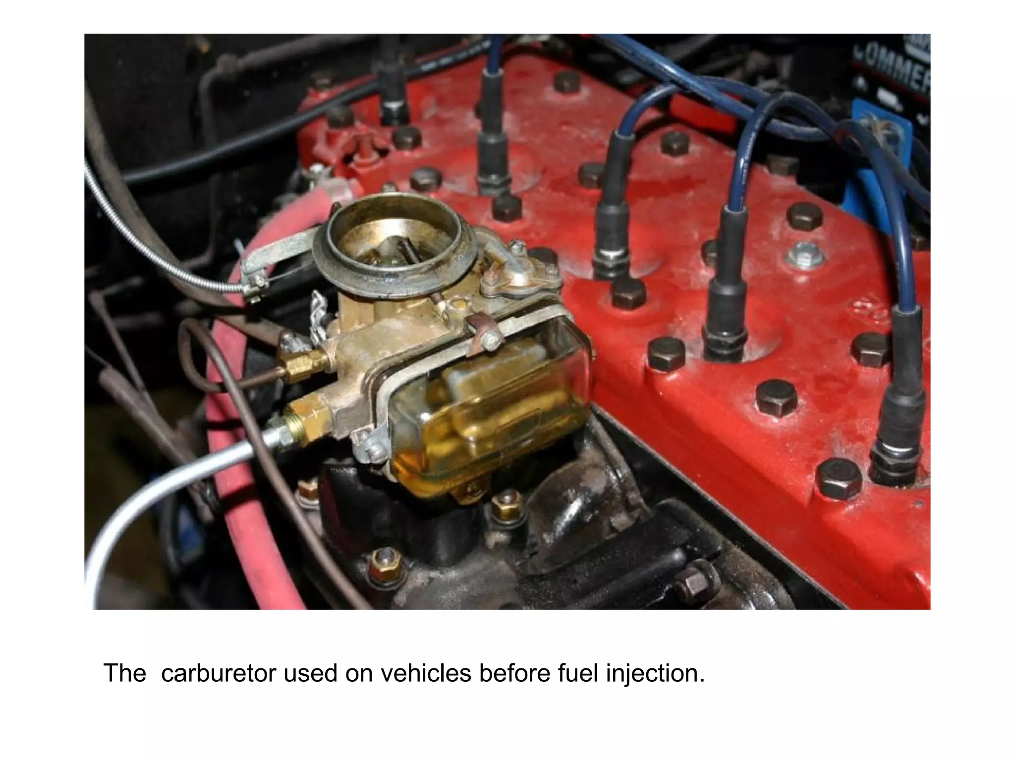 The  carburetor used on vehicles before fuel injection. 