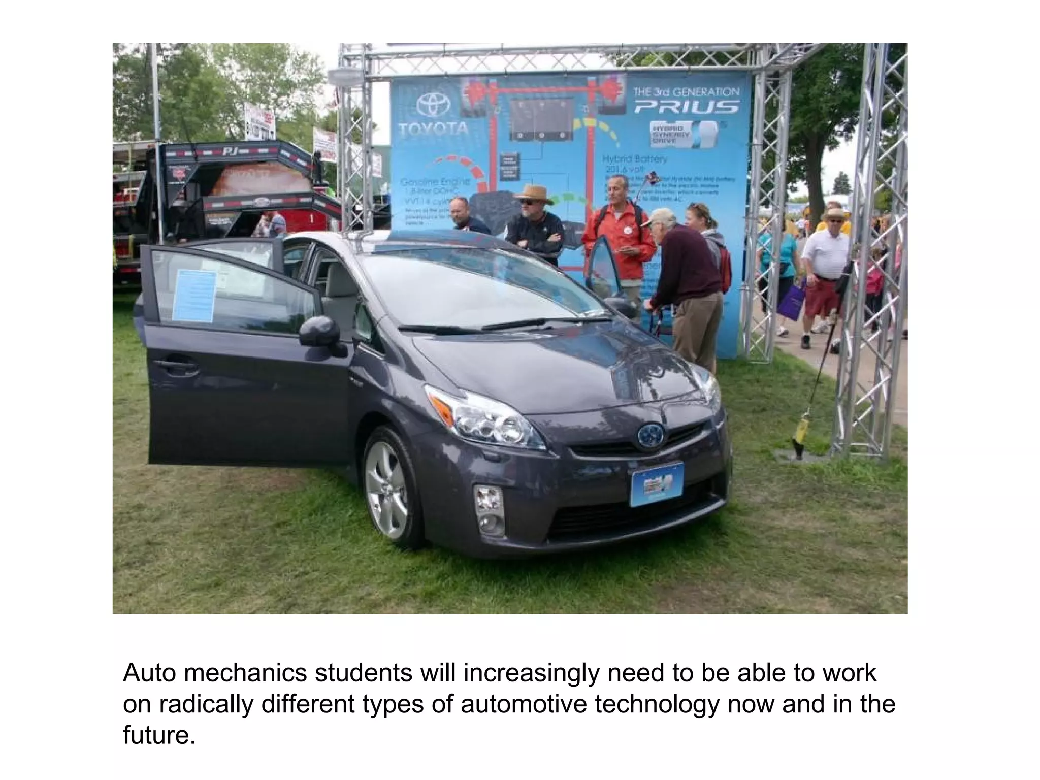 Auto mechanics students will increasingly need to be able to work on radically different types of automotive technology now and in the future.  