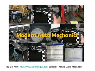 Modern Auto Mechanics By Bill Kuhl  http://www.scienceguy.org   Special Thanks Dave MacLeod 