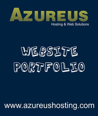 AZ UR E USHosting & Web Solutions




   WEBSITE
  PORTFOLIO

www.azureushosting.com
 