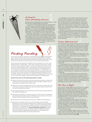 14




                                                                                                   1
  11.15.09




                                              A Need for                                                                   Alan Middleton, executive director of the Schulich Executive
                                              More Marketing Acumen                                                    Education Centre at York University’s Schulich School of Busi-
marketingnews




                                                                                                                       ness in Toronto, says marketers use school to get a handle on
                                              Brendan Hurley’s marketing experience matched his peers’—except          ROI, branding and other increasingly important areas. Students
                                              they had formal marketing degrees and he didn’t.                         also seize opportunities to practice marketing in a setting where
                                                  “It gave them a broader understanding of the marketing indus-        mistakes don’t equal lost money. “You get to share concepts with
                                              try,” says the senior vice president of marketing and communi-           people across a range of di erent marketplaces, so it gives you ideas
                                              cations for Goodwill of Greater Washington and president of the          and perspectives outside the narrow focus of a particular industry
                                              Washington, D.C., chapter of the American Marketing Associa-             or particular style,” he says.
                                              tion. “To continue growing professionally, I also needed to grow             School also is a way to get up to speed quickly, a primary objec-
                                              academically.” As a result, Hurley earned a master’s degree in           tive for Harvard Business School’s executive education students, says
                                              marketing from Johns Hopkins University in Baltimore in 2006.            Charles Breckling, the school’s managing director of marketing.
                                                  Katie Gehrt, assistant director of communications and market-            “On-the-job learning can be very e ective, but it does take
                                              ing for Virginia Tech’s division of student a airs in Blacksburg, Va.,   time,” Breckling says. “ e executives coming to our programs
                                              had undergrad degrees in psychology and graphic design, but they         are learning something they can … apply to their organization on



                                                                                                                                                                    2
                                              were little help for marketing, she says. She’s working on a master’s    Monday morning.”
                                              in integrated marketing communications from West Virginia
                                              University in Morgantown, W.Va. “I felt like I needed more infor-
                                              mation to do a really great job,” Gehrt says.                            Career Advancement
                                                                                                                       Jason McClelland, senior manager of strategic business development




                                                                                              $
                                                                                                                       for e-commerce at Adobe Systems Inc. in San Jose, Calif., eventually
                                                                                                                       wants to move up at the company. But all the positions he’s looked
                                                                                                                       at require an M.B.A. “I came to the realization that the undergradu-
                                                                                                                       ate degree is essentially becoming a commodity,” he says. “To push
                                                                                                                       myself ahead of the pack, there was one answer: an M.B.A. degree
                                                                                                                       from a school people have heard of.”
                Finding Funding                                                                                            It also can help with résumé building. “Having an M.B.A. is an
                                                                                                                       established credential … that instantly means something to people,”
                                                                                                                       he says. McClelland is enrolled in the University of California,
                The economy has taken a big bite out of what had been juicy university endowment
                                                                                                                       Berkeley’s M.B.A. program.
                apples. Harvard University, for example, experienced a 30% plummet in its endow-
                                                                                                                           Future career advancement also a ected Hurley’s and Gehrt’s
                ment’s value for the year ending June 30, and Stanford University anticipates its own
                                                                                                                       decisions to get advanced degrees. “Having higher levels of degrees
                30% drop this calendar year, which would be its worst single-year decline ever.
                                                                                                                       is increasingly important for moving up,” Gehrt says of working at
                Many universities are a ected by investment losses and donation cuts, and in some                      Virginia Tech.
                ways that impact is trickling down. “There is less money we’re paying out of endow-                        Lisa Giannangeli, director of marketing for M.B.A. admissions
                ments that we’re providing to students,” conﬁrms Jack Edwards, a director of ﬁnan-                     at Stanford University’s Graduate School of Business in Stanford,
                cial aid for Stanford Business School. It’s also harder to get a third-party loan given                Calif., says most people coming to the program are considering
                the economy, says Christopher Penn, chief media o cer for PrivateStudentLoans.                         a career switch. Instead of going to school to become more
                com, a subsidiary of education resource Edvisors Network Inc. in Quincy, Mass. “The                    acquainted with marketing, M.B.A. or executive education students
                credit criteria is stricter now and a lot of [students] across the board are looking for               can garner a broader perspective to help them move up and/or out
                co-signers,” he says. And according to the Graduate Management Admission Coun-                         of marketing.
                cil’s (GMAC) 2009 survey, there were, on average, 21% more applications for every full-                    Once someone exits marketing and enters an advanced busi-
                time, one-year M.B.A. program, meaning more competition for available dollars.                         ness role, his responsibilities become more complex and more inte-
                                                                                                                       grated into the business as a whole, and his marketing expertise
                Despite all this, there are still funding opportunities. Consider:                                     likely is not enough, says Paula Beckmann, senior associate director
                                                                                                                       of executive education for the University of Chicago Booth School
                ✔ Talking to the school ﬁrst about scholarship opportunities and essay contests; 97%                   of Business. “Go back to school to help you shape a whole new way



                                                                                                                                                                             3
                   of full-time M.B.A. programs o er tuition assistance and 36% of students receive                    of thinking about the business world,” she advises.
                   scholarships, according to GMAC’s 2009 survey.

                ✔ Taking out a loan from the federal government or a third-party provider. Keep your                   The Time is Right
                   credit clean to qualify for better loans, says Susan Gilbert, director of M.B.A. ﬁnan-              You can wish for a higher degree all you want, but it won’t happen
                   cial aid for Harvard Business School.                                                               without money. A major decision point for when you seek out
                                                                                                                       advanced education revolves around when you can a ord it.
                ✔ Using Google, Petersons.com and FinAid.org to sift through scholarship opportuni-                    Hurley, Gehrt and McClelland had the funding in place to make
                   ties, Gilbert and Edwards say.
                                                                                                                       going to school a reality. Hurley says he had enough to pay for his
                ✔ Checking with foundations, associations and trusts, which often are overlooked by                    program without needing loans. Gehrt’s and McClelland’s employ-
                   scholarship-seeking students, says Alan Middleton, executive director of Toronto’s
                                                                                                                       ers picked up signi cant portions of their bills—one-fourth of
                   Schulich Executive Education Centre at York University.
                                                                                                                       McClelland’s tuition is covered, and Gehrt is reimbursed for the
                                                                                                                       cost of up to 12 credit hours a year.
                ✔ Approaching your employer about footing the bill, Middleton and Edwards say.                             Besides having funding in place, make sure that if you are
                                                                                                                       married, and particularly if you have children, your spouse is on
                ✔ Applying for scholarships based on your ethnic heritage. George Andrews,                             board with your decision. You need to have enough energy to
                   associate dean of the evening and weekend M.B.A. programs at the University of                      complete the program and uphold your family responsibilities,
                   Chicago Booth School of Business, suggests looking at the National Black M.B.A.                     says Chris Sam lippo, a lecturer at the University of Michigan-
                   Association Inc., the National Society of Hispanic M.B.A.s and the Robert Toigo                     Dearborn and contributor to an executive education feasibility
                   Foundation for opportunities. The American Marketing Association Foundation                         research study for the university. “It’s a real commitment in terms
                   o ers scholarship opportunities for African-Americans, Hispanics and Native                         of time and money,” he says.
                   Americans enrolled in marketing doctoral programs. For more details, visit                              York University’s Middleton suggests you ask yourself if your
cover story




                   www.themarketingfoundation.org/valuing_diversity.html.                                              family is ready to be supportive of the commitment you will have
                                                                                                                       to make. “If not, you may complete the course, but you may end up
                                                                                                                       without your family,” he advises, jokingly. m
 