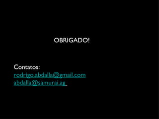 OBRIGADO! Contatos: [email_address] [email_address]   