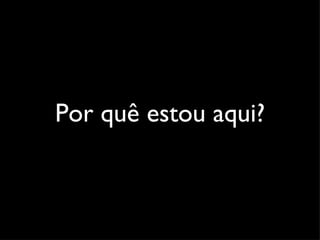 Por quê estou aqui? 