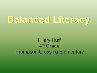 Balanced Literacy Hilary Huff 4th Grade Thompson Crossing Elementary 