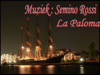 Muziek : Semino Rossi La Paloma 