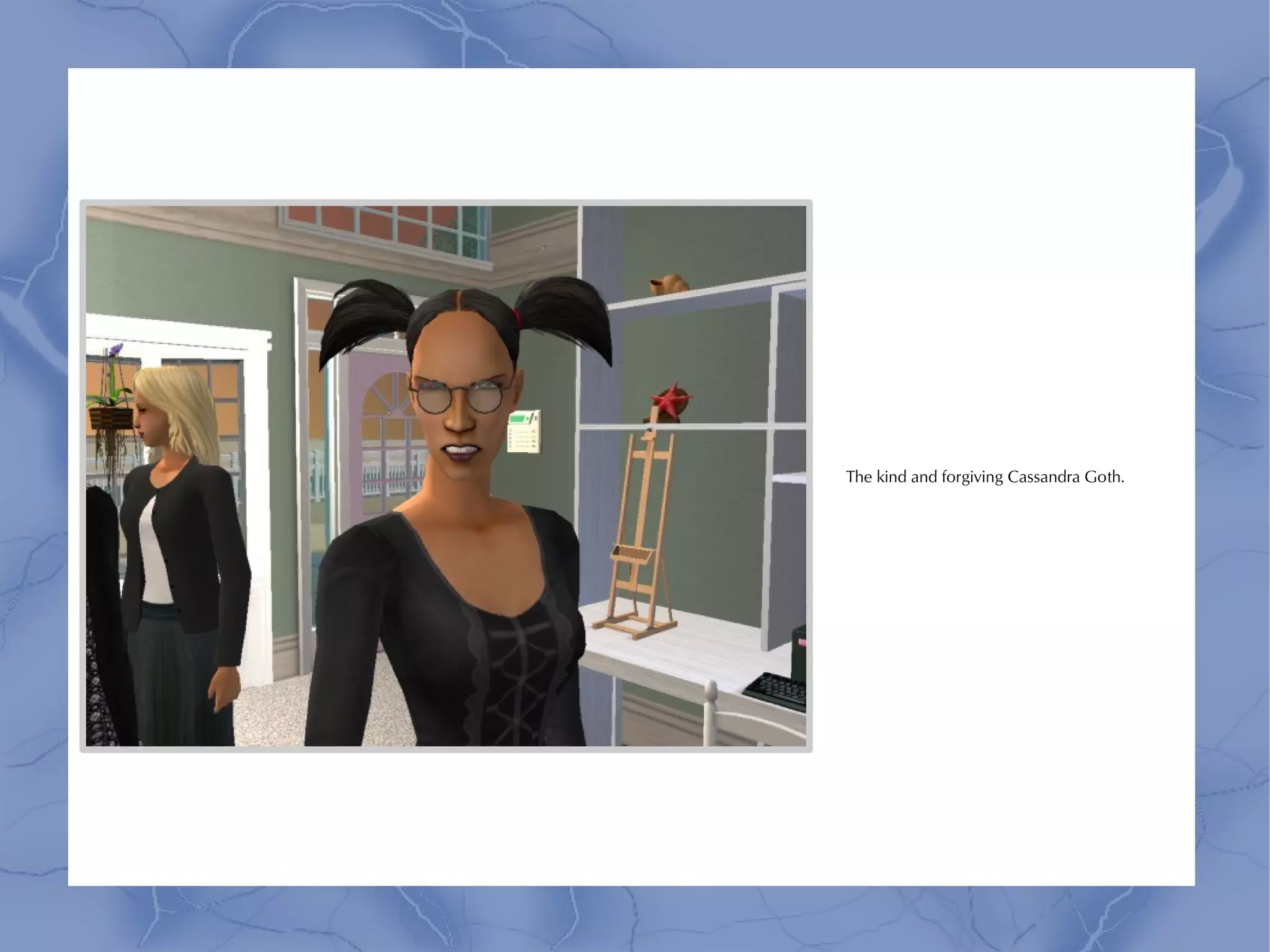 The kind and forgiving Cassandra Goth.
 