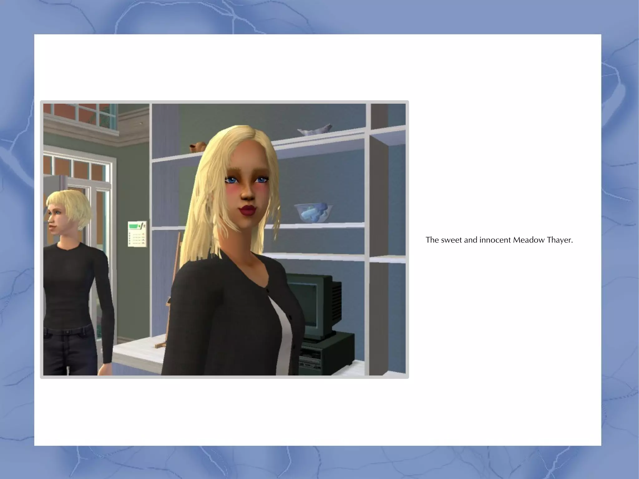 The sweet and innocent Meadow Thayer.
 