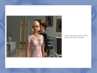 And of course, always and forever, his best
gal, the love of his life, Tina Traveller.
 