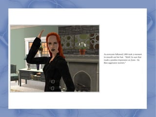 As everyone followed, Lilith took a moment
to smooth out her hair. “Well, I'm sure that
made a positive impression on Zane. He
likes aggressive women.”
 