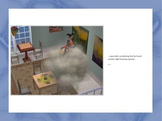 ...especially considering that he heard
another fight brewing upstairs.

***
 