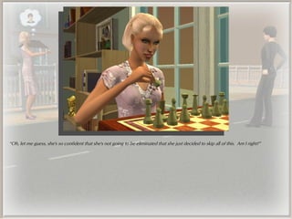 “Oh, let me guess, she's so confident that she's not going to be eliminated that she just decided to skip all of this. Am I right?”
 