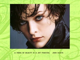 A  THING  OF  BEAUTY  IS  A  JOY  FOREVER.  JOHN  KEATS 