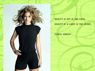 BEAUTY  IS  NOT  IN  THE  FACE; BEAUTY  IS  A  LIGHT  IN  THE  HEART. KAHLIL  GIBRAN 