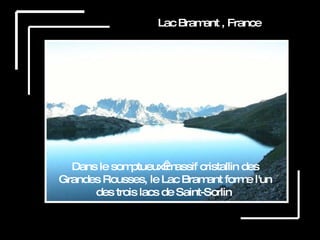 Lac Bramant , France Dans le somptueux massif cristallin des Grandes Rousses, le Lac Bramant forme l'un des trois lacs de Saint-Sorlin  
