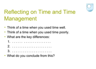 Reflecting on Time and Time Management Think of a time when you used time well. Think of a time when you used time poorly. What are the key differences: . . . . . .  . . . . . . . . . . . . . . . . . . . . . . . . . . . . . . . . . . . . . . . . . . . . . . . . . . . . . . . . . . . What do you conclude from this? 