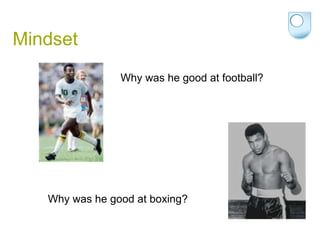 Mindset Why was he good at football? Why was he good at boxing? 
