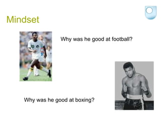 Mindset ,[object Object],Why was he good at boxing? 