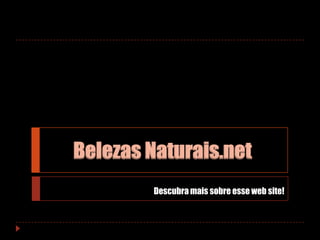 Belezas Naturais.net Descubra mais sobre esse web site! 