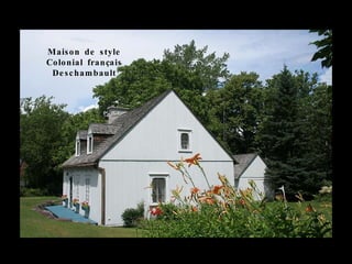 Maison de style Colonial français Deschambault 