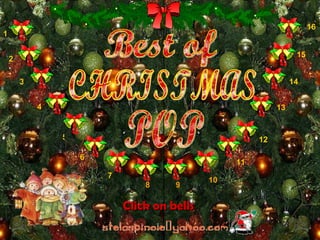 Best of  CHRISTMAS POP Click on bells 1 4 5 7 8 9 10 6 2 3 11 12 13 14 15 16 