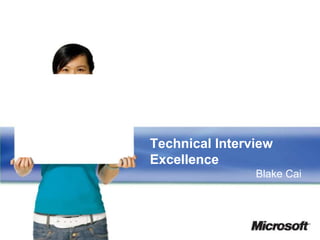 Technical Interview
Excellence
                Blake Cai
 