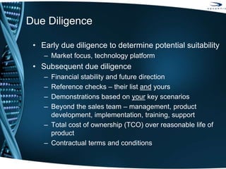 Due Diligence
• Early due diligence to determine potential suitability
– Market focus, technology platform
• Subsequent du...