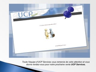 Toute l’équipe d’UCP Services vous remercie de votre attention et vous donne rendez-vous pour notre prochaine vente  UCP Services. 