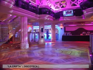 “ LA CRIPTA” ( DISCOTECA ) 