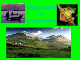 Bioaniztasuna
     eta
kontserbazioa
 