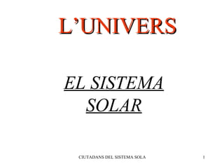 EL SISTEMA   SOLAR L’UNIVERS 