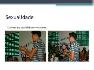 Sexualidade Como usar a camisinha corretamente. 