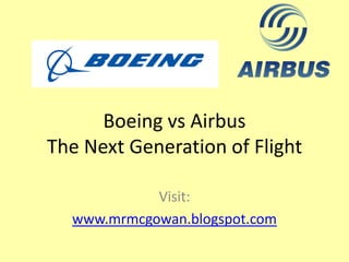 Boeing vs AirbusThe Next Generation of Flight Visit:  www.mrmcgowan.blogspot.com 
