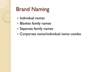 Brand Naming Individual names Blanket family names Separate family names Corporate name/individual name combo 