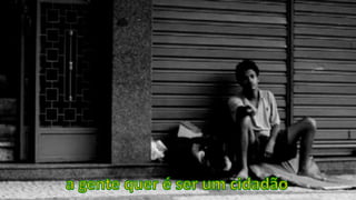 a gente quer é ser um cidadão