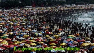 É, a gente quer viver pleno direito