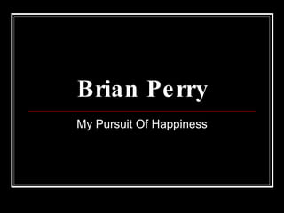 Brian Perry My Pursuit Of Happiness 