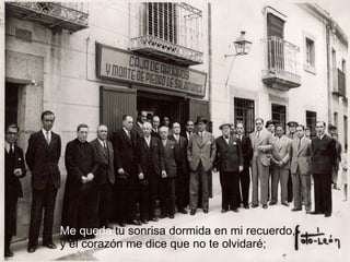 Me queda  tu sonrisa dormida en mi recuerdo, y el corazón me dice que no te olvidaré; 