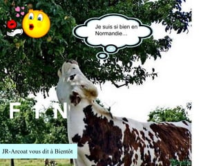 JR-Arcoat vous dit à Bientôt Je suis si bien en Normandie… F  I  N 