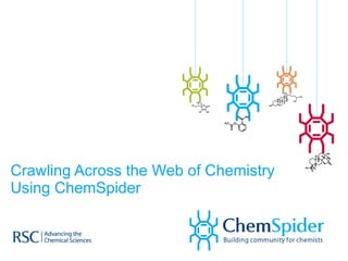 Crawling Across the Web of Chemistry Using ChemSpider 