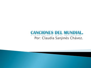 Canciones del mundial. Por: Claudia Sanjinés Chávez. 