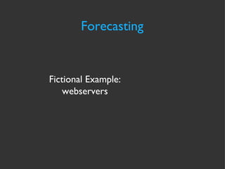 Forecasting Fictional Example: webservers 