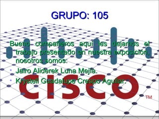 GRUPO: 105 ,[object Object],[object Object],[object Object]