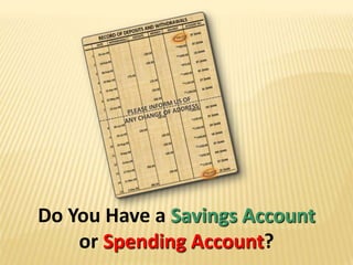 PLEASE INFORM US OF ANY CHANGE OF ADDRESSDo You Have a Savings Accountor Spending Account?