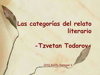 Las categorías del relato literario -Tzvetan Todorov- Orfa Kelita Vanegas V. 