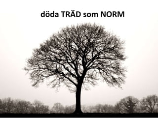 döda TRÄD som NORM 