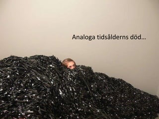 Analoga tidsålderns död… 