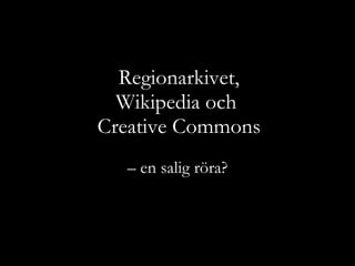 Regionarkivet, Wikipedia och  Creative Commons –  en salig röra? 