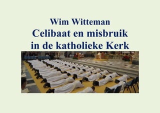 Wim Witteman
Celibaat en misbruik
in de katholieke Kerk
 