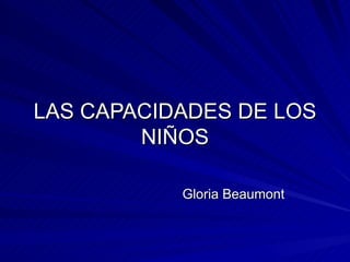 LAS CAPACIDADES DE LOS NIÑOS Gloria Beaumont 