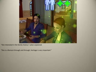 “She interested in the family history,” Julien explained. “She is a Romoni through and through, heritage is very important.”